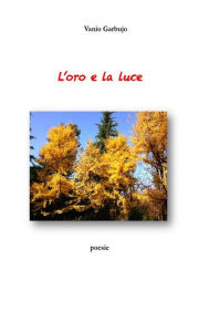 Title: L'oro e la luce, Author: Vanio Garbujo