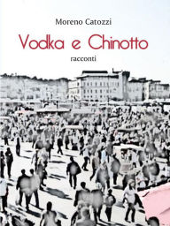 Title: Vodka e chinotto, Author: Moreno Catozzi