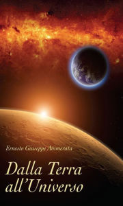 Title: Dalla Terra all'Universo, Author: Ernesto Giuseppe Ammerata