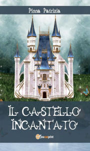 Title: Il Castello Incantato, Author: Patrizia Pinna