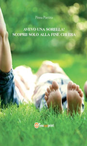 Title: Avevo una sorella! E scoprii solo alla fine chi era, Author: Patrizia Pinna