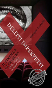 Title: Delitti imperfetti. Il cinema e la censura dalle origini al social web, Author: Giuseppe Franzella