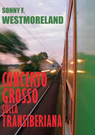 Title: Concerto grosso sulla Transiberiana, Author: Sonny f. Westmoreland