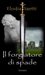 Title: Il Forgiatore di Spade, Author: Elodia Saetti