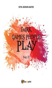 Title: Dark games people play - Vol. II, Author: Rita Bondi Bates