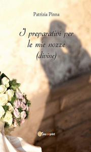 Title: I Preparativi per le mie nozze (divine), Author: Patrizia Pinna