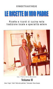 Title: Le ricette di mio padre - Volume 3, Author: ROBERT MARCHESE