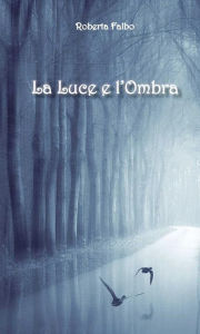 Title: La luce e l'ombra, Author: Roberta Falbo