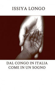 Title: Dal Congo in Italia come in un sogno, Author: Issiya Longo