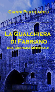 Title: La Gualchiera di Fabriano, Author: Gianni Perticaroli