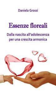 Title: Essenze Floreali, dalla nascita all'adolescenza, Author: Daniela Grossi