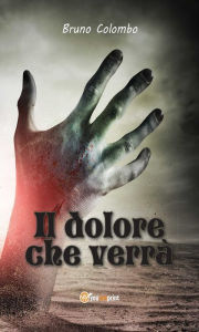 Title: Il dolore che verrà, Author: Bruno Colombo