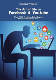 Title: The Art of life in Facebook & Youtube, Author: Francesco Primerano