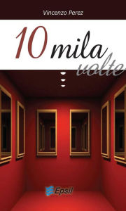 Title: 10mila volte, Author: Vincenzo Perez