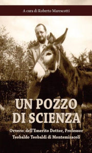 Title: Un pozzo di scienza: ovvero: dell'Emerito Dottor, Professor Teobaldo Teobaldi di Montemiracoli, Author: Ignoto