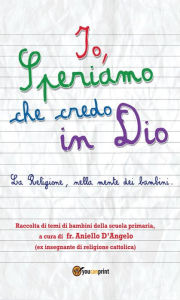 Title: Io, Speriamo che credo in Dio, Author: Aniello D'Angelo