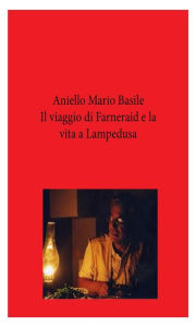 Title: Il viaggio di Farneraid e la vita a Lampedusa, Author: Aniello Mario Basile