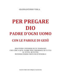 Title: Per pregare Dio, Padre di ogni uomo, con le parole di Gesù, Author: Giannantonio Viola