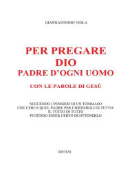 Title: Per pregare Dio, Padre d' ogni uomo, con le parole di Gesù, Author: Giannantonio Viola