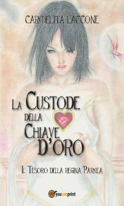 Title: La Custode della Chiave d'oro, Author: Carmelita Laccone