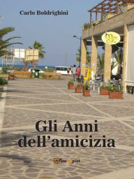 Title: Gli Anni dell'Amicizia, Author: Carlo Boldrighini