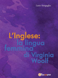 Title: L' Inglese: la lingua femmina di Virginia Woolf, Author: Ilario Sinigaglia