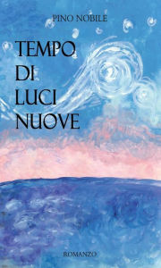 Title: Tempo di luci nuove, Author: Pino Nobile