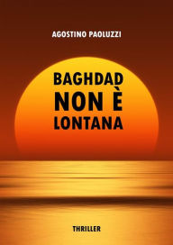 Title: Baghdad non è lontana, Author: Agostino Paoluzzi