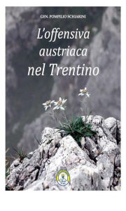 Title: L'offensiva austriaca nel Trentino, Author: Generale Pompilio Schiarini