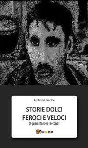 Title: Storie dolci feroci e veloci, Author: Attilio del Giudice