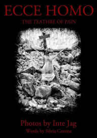 Title: Ecce Homo: the theater of pain, Author: Inte Jag