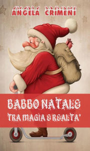 Title: Babbo Natale tra magia e realtà, Author: Angela Crimeni