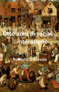 Title: Otto anni di social......interazione, Author: Roberto D'Alessio