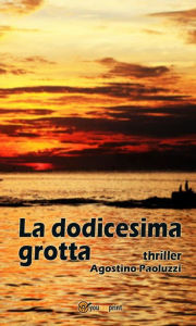 Title: La dodicesima grotta, Author: Agostino Paoluzzi