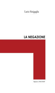 Title: La negazione, Author: Lario Sinigaglia