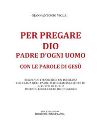 Title: Per pregare Dio, Padre d'ogni uomo, con le parole di Gesù- Fascicolo Primo, Author: Giannantonio Viola