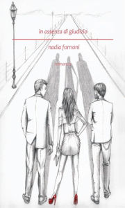 Title: In assenza di giudizio, Author: Nadia Fornoni