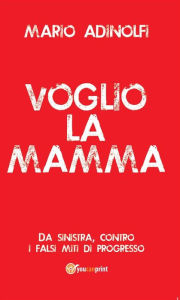 Title: Voglio la mamma, Author: Mario Adinolfi