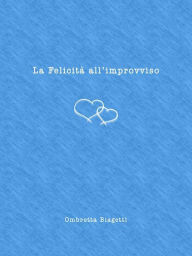 Title: La Felicità all'improvviso, Author: Ombretta Biagetti
