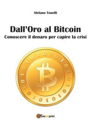 Title: Dall'Oro al Bitcoin, Author: Stefano Tonelli