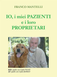 Title: Io, i miei pazienti e i loro proprietari, Author: Franco Mantelli