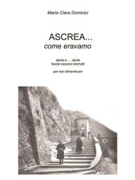 Title: Ascrea.. come eravamo, Author: Maria Clara Dominici