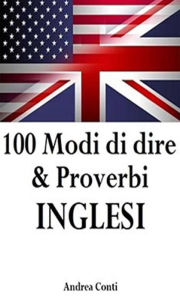 Title: 100 Modi di dire & Proverbi INGLESI, Author: Andrea Conti