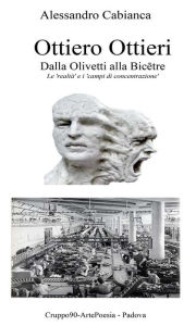 Title: Ottiero Ottieri - Dalla Olivetti alla Bicêtre, Author: Alessandro Cabianca