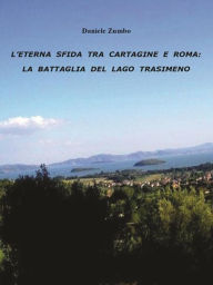 Title: L'eterna sfida tra Cartagine e Roma: la battaglia del Lago Trasimeno, Author: Daniele Zumbo