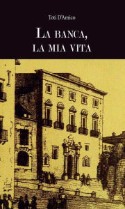 Title: La banca, la mia vita, Author: Toti D'Amico