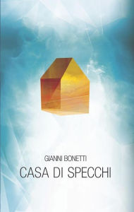 Title: Casa di Specchi, Author: Gianni Bonetti