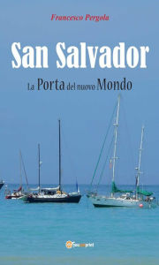 Title: San Salvador. La Porta Del Nuovo Mondo, Author: Francesco Pergola