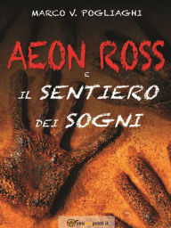 Title: Aeon Ross e il Sentiero dei Sogni, Author: Mark V. Pogliaghi