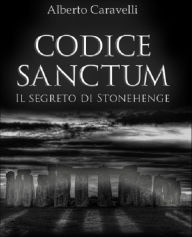 Title: Codice Sanctum - Il segreto di Stonehenge, Author: Alberto Caravelli
